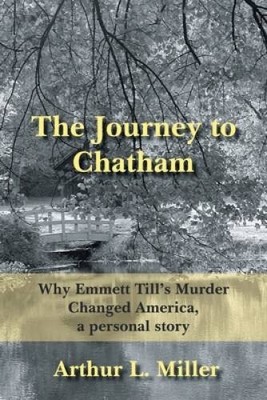 The Journey to Chatham: Why Emmett Till's Murder Changed America, a perso - GOOD