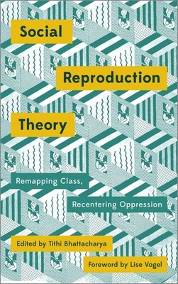 Social Reproduction Theory   Remapping Class, Recentering Oppression Paperback