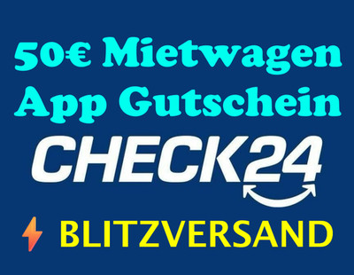 Check24 50  Mietwagen App Gutschein   24/7 BLITZVERSAND  