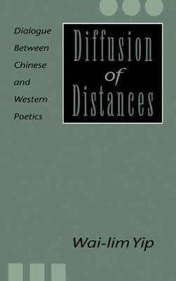Diffusion of Distances: Dialogues Between Chinese and Western Poetics by Wai-Lim