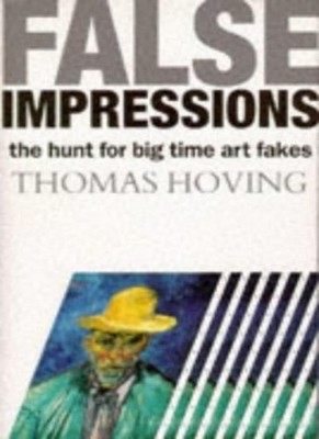 False Impressions: Hunt for Big-time Art Fakes,Thomas Hoving