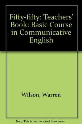 FIFTY-FIFTY: A BASIC COURSE IN COMMUNICATIVE ENGLISH, By Warren Wilson & Roger