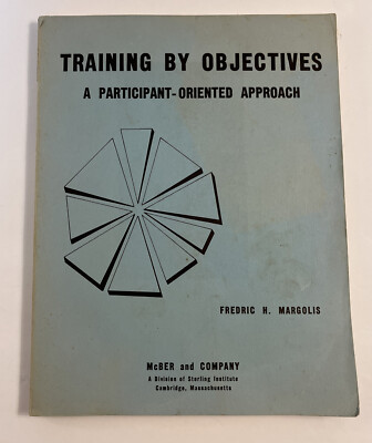 Training By Objectives A Participant-Oriented Approach by Fredric H. Margolis 