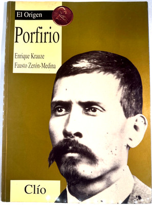 Porfirio - El Origen por Enrique Krauze & Fausto Zenón-Medina - Clío- Spanish B8