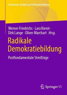 Radikale Demokratiebildung: Postfundamentale Streifz?ge by Werner Friedrichs (Ge