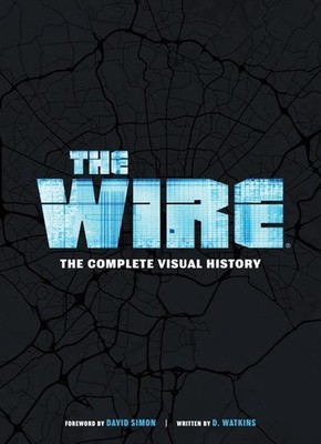 The Wire: The Complete Visual History: (The Wire Book, Television History, Photo