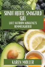 Sundt Hjerte, Smagfuld Sjl: Lavt Natrium K?kkenets Hemmeligheder by Karen M?ller