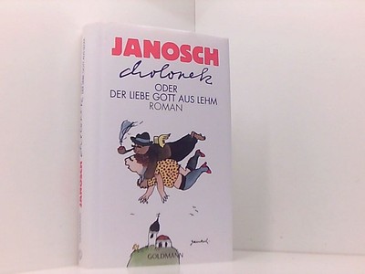 Cholonek oder Der liebe Gott aus Lehm: Roman Roman Janosch: