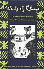 WINDS OF CHANGE: THE TRANSFORMING VOICES OF CARIBBEAN By Adele S. Newson & Linda
