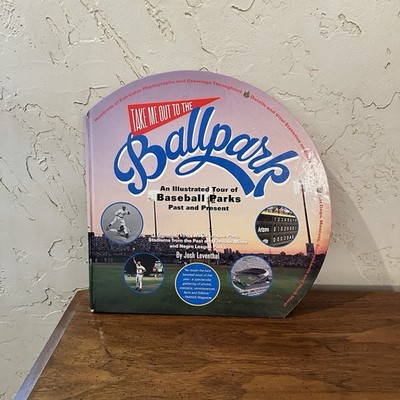 Take Me Out to the Ballpark an Illustrated Tour of Baseball Parks Past & Present