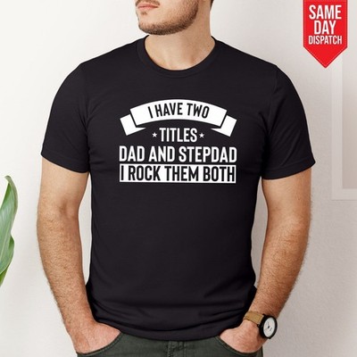I Have Two Titles Dad And Stepdad T Shirt Printed Fathers Day Gift Crew Neck Top