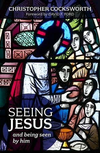 Seeing Jesus and Being Seen by Him By Christopher c*cksworth