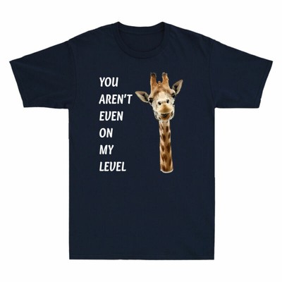 You Aren't Even On My Level Funny Giraffe Graphic Men's Cotton T-Shirt