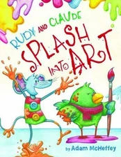 Rudy and Claude Splash Into Art by McHeffey, Adam