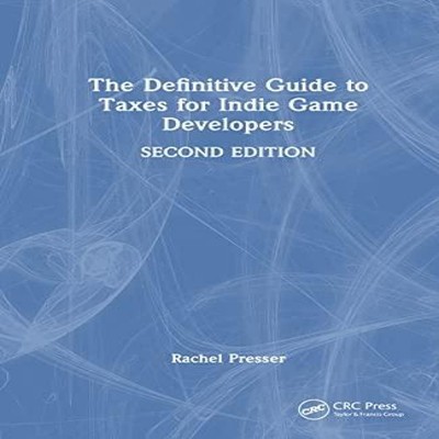 The Definitive Guide to Taxes for Indie Game Developers Rachel Pr