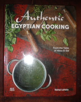 Authentic Egyptian Cooking : From the Table of Abou el Sid by Nehal Leheta...