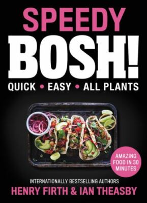 Speedy Bosh!: Quick. Easy. All Plants. by Theasby, Ian; Firth, Henry David