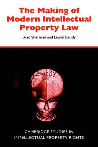 The Making of Modern Intellectual Property Law by Brad Sherma... - 9780521563635