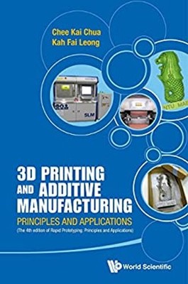 3D Printing and Additive Manufacturing : Principles and Applicati