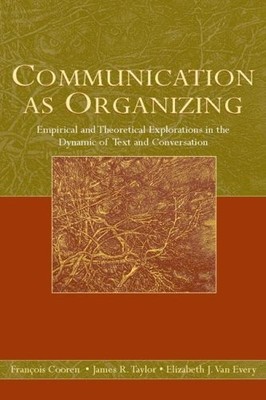 Communication as Organizing: Empirical and Theoretical Explorations in the Dynam