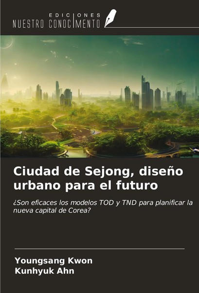 Youngsang Kwon (U. A.) | Ciudad De Sejong, DiseñO Urbano Para El Futuro | Buch-image