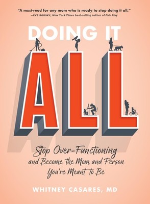 Doing It All: Stop Over-Functioning and Become the Mom and Person You're Mea...