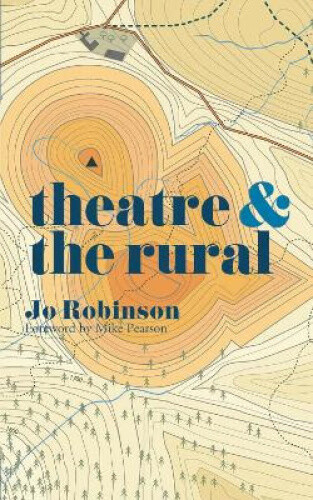 Theatre and The Rural (Theatre And) by Robinson, Jo