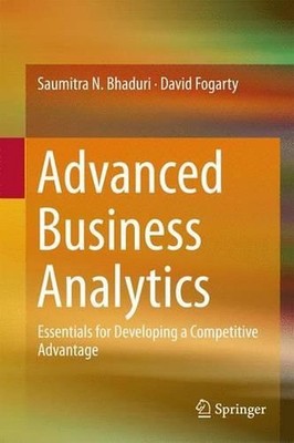 Advanced Business Analytics: Essentials for Developing a Competitive Advantage b