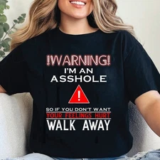 Warning I'm An Ass hole So If You Don't Want Your Feelings Unisex T-Shirt