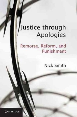 Justice through Apologies: Remorse, Reform, and Punishment by Nick Smith (Englis