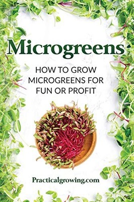 Microgreens: How to Grow Microgreens for Fun or Profit,Nick Jone