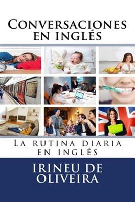 Conversaciones En Inglés : La Rutina Diaria En Inglés, Paperback by De Olivei...