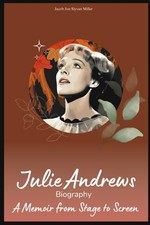 JULIE ANDREWS Biography: A Memoir from Stage to Screen by Miller, Jacob  Jon Sly