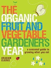 Organic Fruit and Vegetable Gardeners Year, The: A Seasonal Guide to Growing Wha
