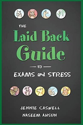 The Laid Back Guide to Exams and Stress,Jennie Caswell,Naseem Ah