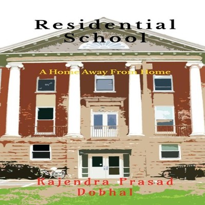 Residential School A Home Away From Home Rajendra Prasad Dobhal P