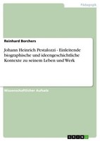 Johann Heinrich Pestalozzi - Einleitende Biographische Und Ideengeschichtliche K