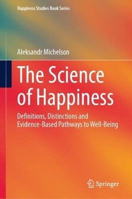 The Science of Happiness: Definitions, Distinctions and Evidence-Based Pathways 