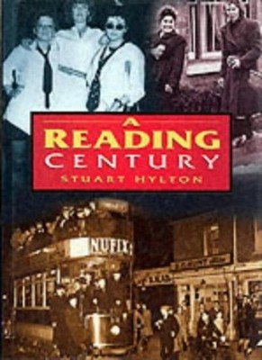 A Reading Century (Britain in Old Photographs),Stuart Hylton