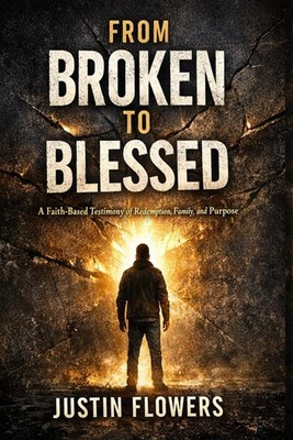 From Broken to Blessed: A Story of Loss, Survival, and Becoming