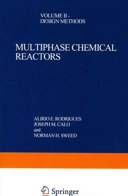 Multiphase Chemical Reactors: Volume II -- Design Methods by A.E. Rodrigues (Eng