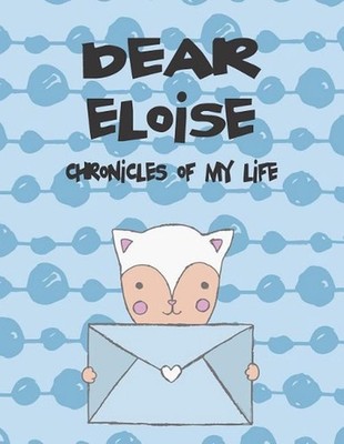 Dear Eloise, Chronicles of My Life: A Girl's Thoughts by Hope Faith (English) Pa
