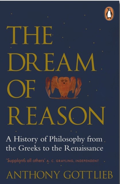 The Dream of Reason by Anthony Gottlieb (Paperback Book)