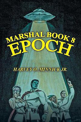 Marshal Book 8: Epoch By Harvey O Minnick Jr - New Copy - 9781490782195