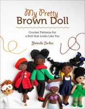 My Pretty Brown Doll: Crochet Patterns for a Doll That Looks Like You by Jordan