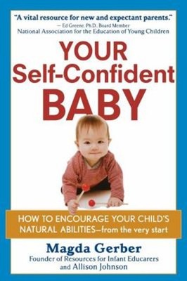 Your Self-Confident Baby : How to Encourage Your Child's Natural
