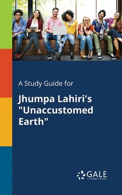 Cengage Learning Gale | A Study Guide for Jhumpa Lahiri's Unaccustomed Earth