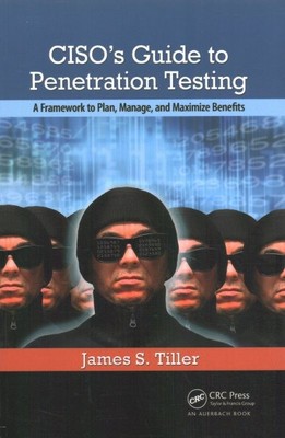Ciso's Guide to Penetration Testing : A Framework to Plan, Manage, and Maximi...