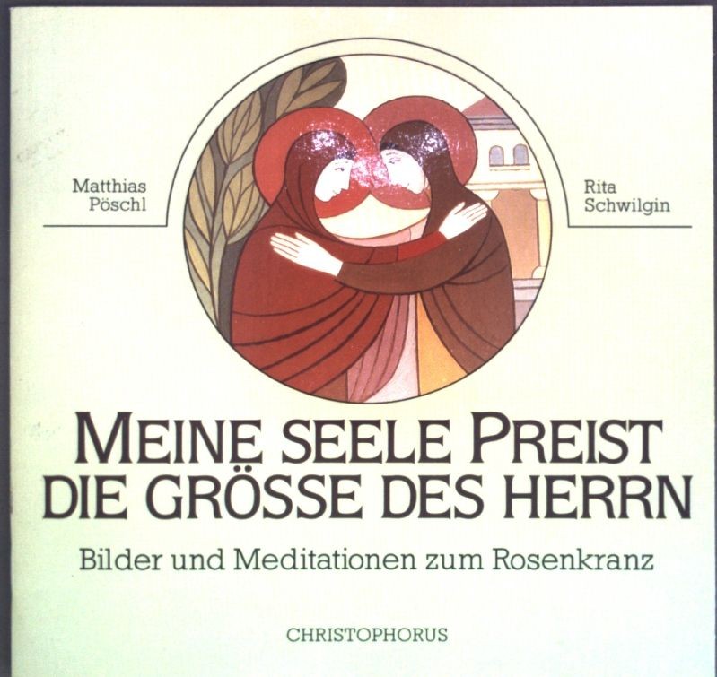 Meine Seele preist die Grösse des Herrn : Bilder und Meditationen zum Rosenkranz