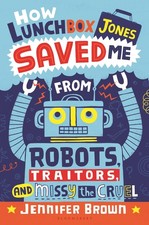 How Lunchbox Jones Saved Me from Robots, Traitors, and Missy the